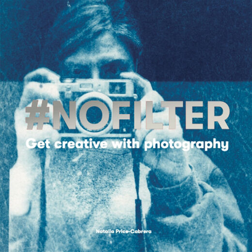 No Filter: Get Creative with Photography
